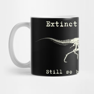 Tyrannosaurus - T-Rex - Extinct but still so badass - dinosaur Mug